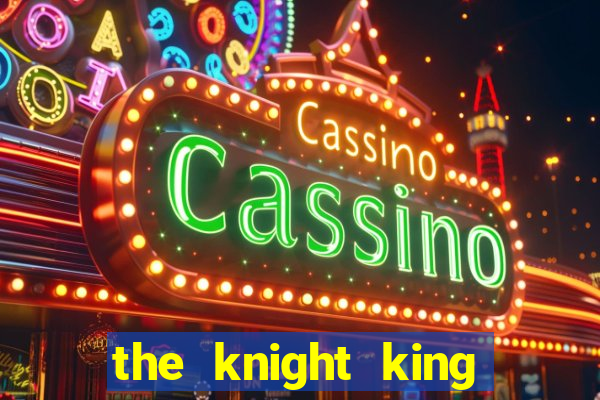 the knight king who returned with a god chapter